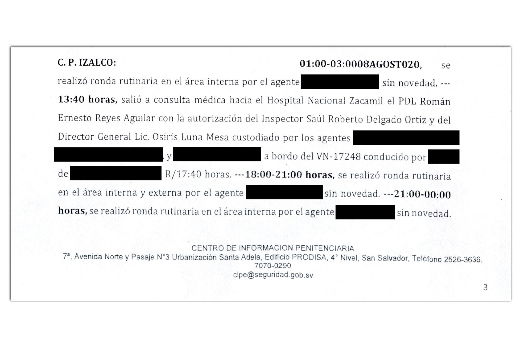 Documento del Centro de Información Penitenciaria donde queda registro de la salida de Román Ernesto Reyes Aguilar hacia el hospital de Zacamil, en San Salvador. La autorización fue dada por el director general Luna. El reo es miembro de la ranfla nacional de la MS-13 y fue perfilado en 2019 por la Policía como responsable de haber odenado el asesinato de agentes de esa institución. Por razones de su seguridad, El Faro ha ocultado los nombres de empleados públicos que participaron del traslado. 