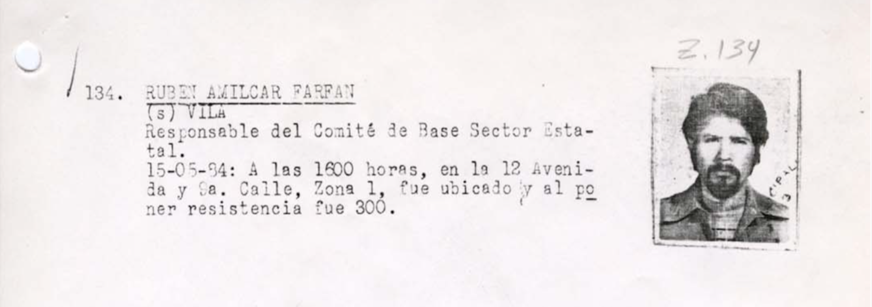 Rubén Amílcar Farfán, recorded as no. 134 in the Death Squad Dossier, was captured on May 15, 1984 and subsequently killed. He is the brother of Aura Elena Farfán, co-founder of the Association of Families of Disappeared Persons, a civil party to the trial of nine retired military and police officials on charges of illegal detention, torture, killing and forced disappearance of more than 195 people between 1983 and 1985.